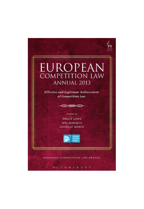 European Competition Law Annual 2013: Effective and Legitimate Enforcement of Competition Law