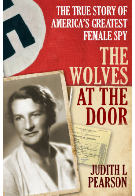 The Wolves at the Door · The True Story of America's Greatest Female Spy