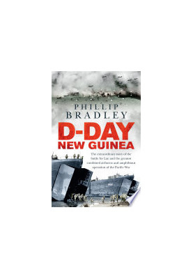 D-Day New Guinea: The Extraordinary Story of the Battle for Lae and the Greatest Combined Airborne and Amphibious Operation o