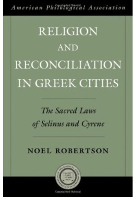 Religion and reconciliation in Greek cities : the sacred laws of Selinus and Cyrene