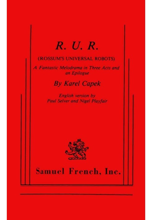 R.U.R. (Rossum's Universal Robots) A Fantastic Melodrama in Three Acts and an Epilogue