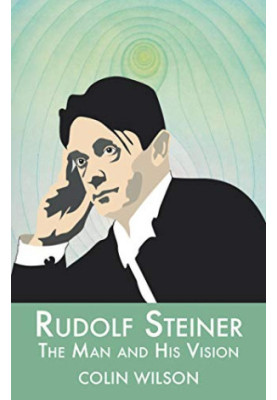 Rudolf Steiner: The Man and His Vision