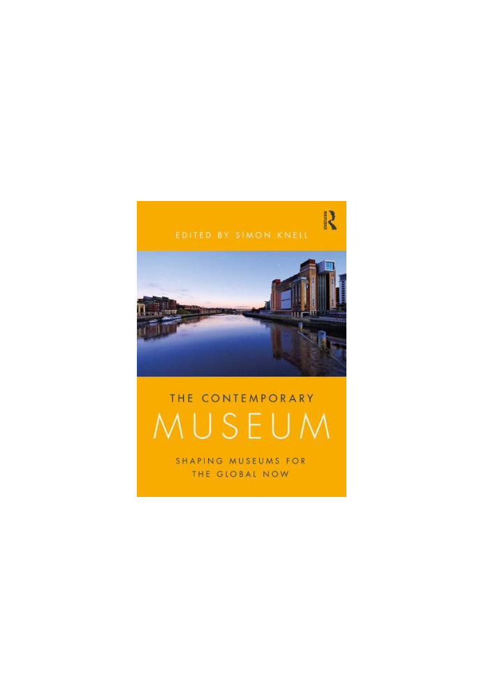 The Contemporary Museum. Shaping Museums for the Global Now