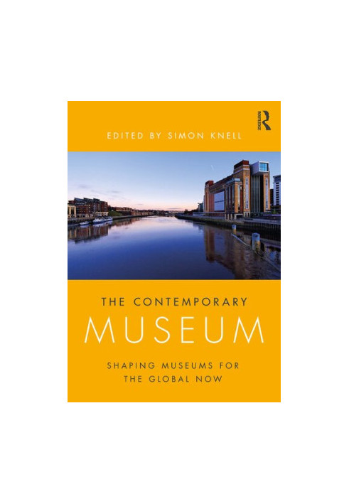 The Contemporary Museum. Shaping Museums for the Global Now