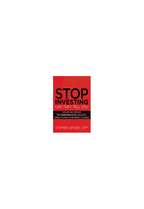 Stop Investing Like They Tell You (Expanded Edition): Discover and Overcome the 16 Mainstream Myths Keeping You from True Fin