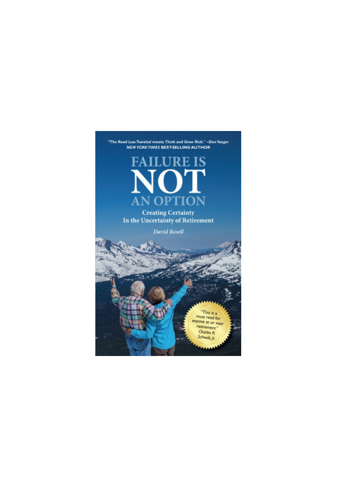 Failure Is Not an Option Creating Certainty In the Uncertainty of Retirement