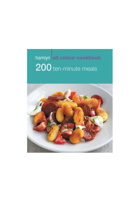 200 Ten-Minute Meals: Hamlyn All Colour Cookbook
