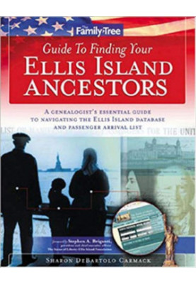 Family Tree Guide to Finding Your Ellis Island Ancestors: A Genealogist's Essential Guide to Navigating the Ellis Island Data