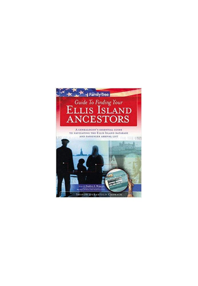 Family Tree Guide to Finding Your Ellis Island Ancestors: A Genealogist's Essential Guide to Navigating the Ellis Island Data