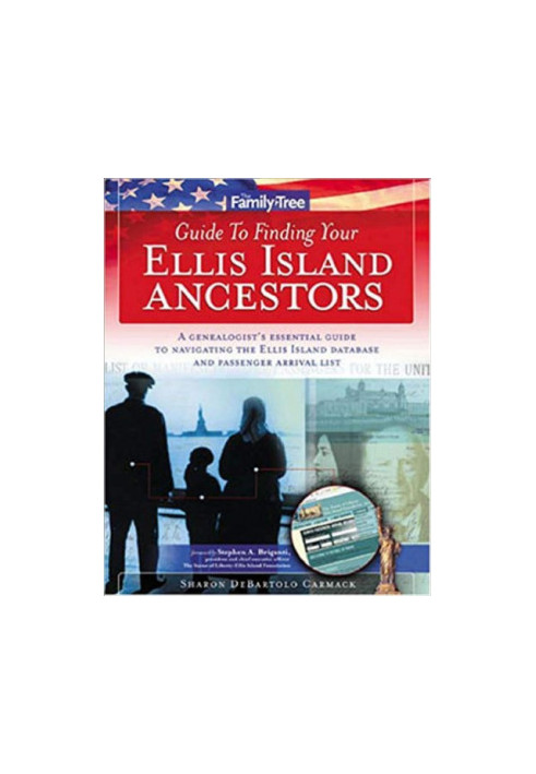 Family Tree Guide to Finding Your Ellis Island Ancestors: A Genealogist's Essential Guide to Navigating the Ellis Island Data
