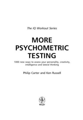 More Psychometric Testing: 1000 Ways to Assess Your Personality, Creativity, Intelligence and Lateral Thinking