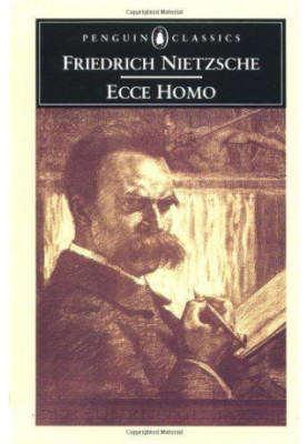 Ecce Homo (the Autobiography of Friedrich Nietzsche)