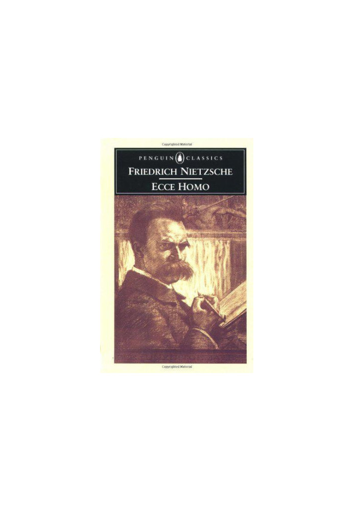 Ecce Homo (the Autobiography of Friedrich Nietzsche)