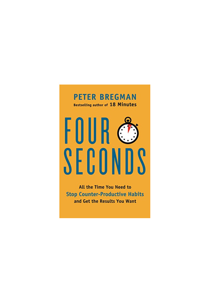 Four Seconds: All the Time You Need to Stop Counter-Productive Habits and Get the Results You Want