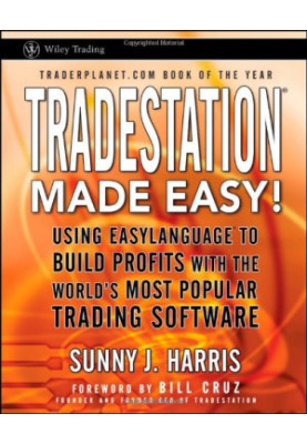 TradeStation made easy! : using EasyLanguage to build profits with the world's most popular trading software