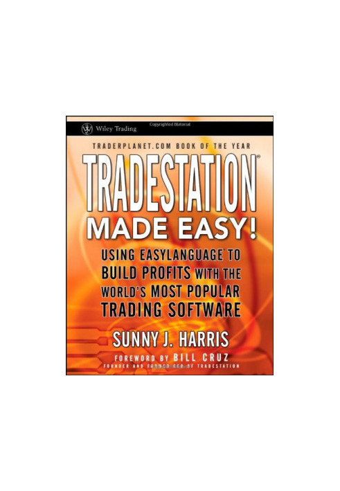 TradeStation made easy! : using EasyLanguage to build profits with the world's most popular trading software