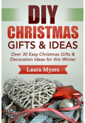 DIY Christmas Gift & Ideas: Over 30 Easy Christmas Gifts & Decoration Ideas for this Winter