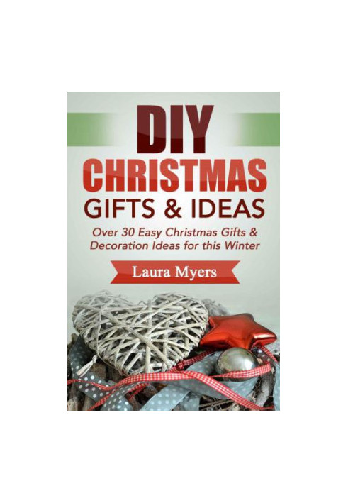DIY Christmas Gift & Ideas: Over 30 Easy Christmas Gifts & Decoration Ideas for this Winter