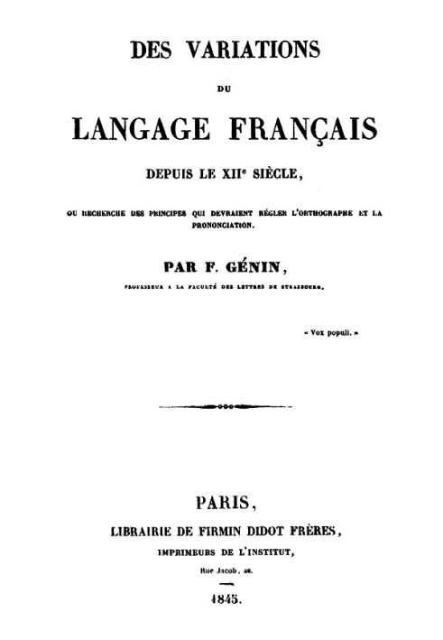 Variations of the French language since the 12th century or search for principles which should regulate spelling and pronunciati