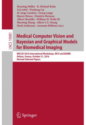 Medical Computer Vision and Bayesian and Graphical Models for Biomedical Imaging : MICCAI 2016 International Workshops, MCV a