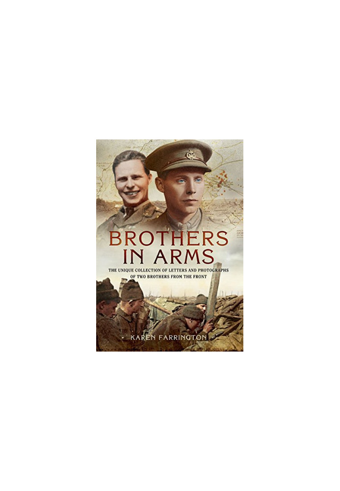 Brothers in Arms: The Unique Collection of Letters and Photographs of Two Brothers from the Front Line during the First World