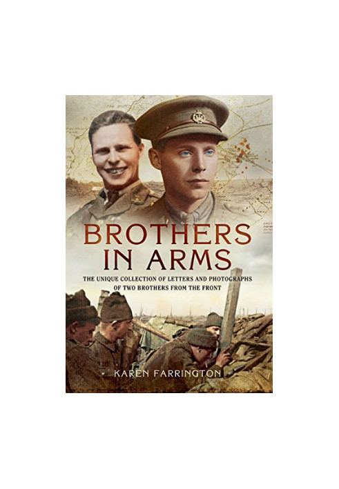 Brothers in Arms: The Unique Collection of Letters and Photographs of Two Brothers from the Front Line during the First World