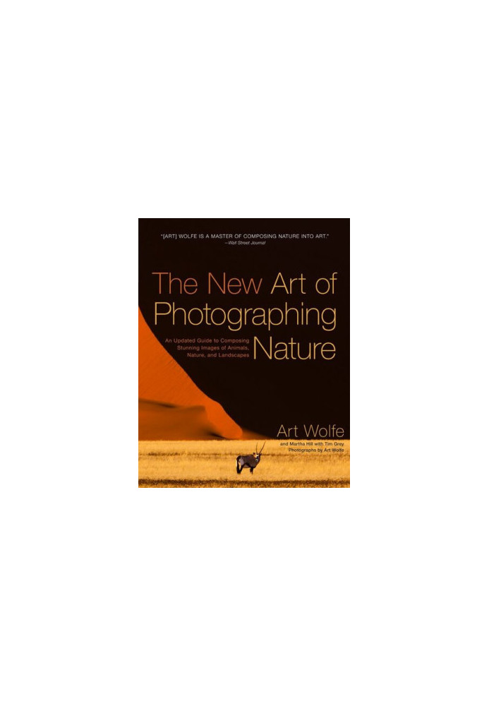 The New Art of Photographing Nature - An Updated Guide to Composing Stunning Images of Animals, Nature, and Landscapes