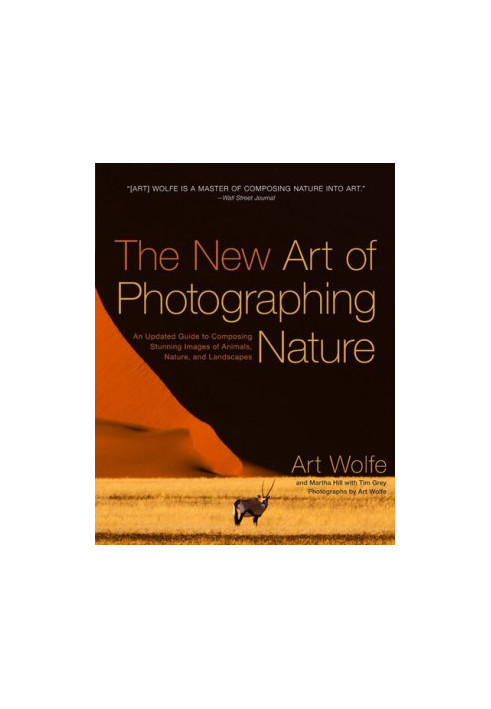 The New Art of Photographing Nature - An Updated Guide to Composing Stunning Images of Animals, Nature, and Landscapes