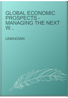 Global Economic Prospects - Managing the Next Wave of Globalization