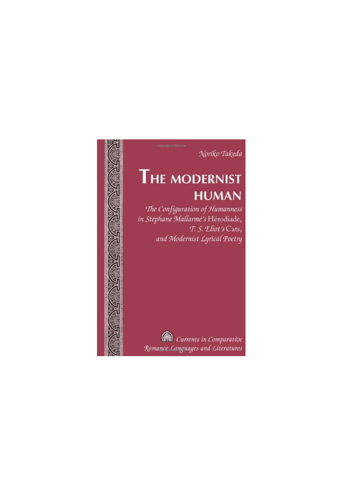 The modernist human : the configuration of humanness in Stéphane Mallarmé's Hérodiade, T.S. Eliot's Cats, and modernist ly