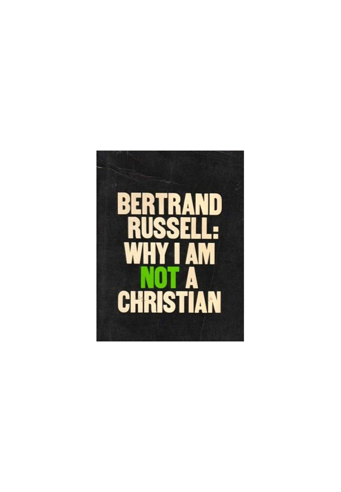 Why I Am Not A Christian (lecture, March 6, 1927)