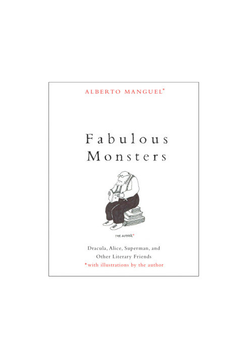 Fabulous Monsters: Dracula, Alice, Superman, and Other Literary Friends