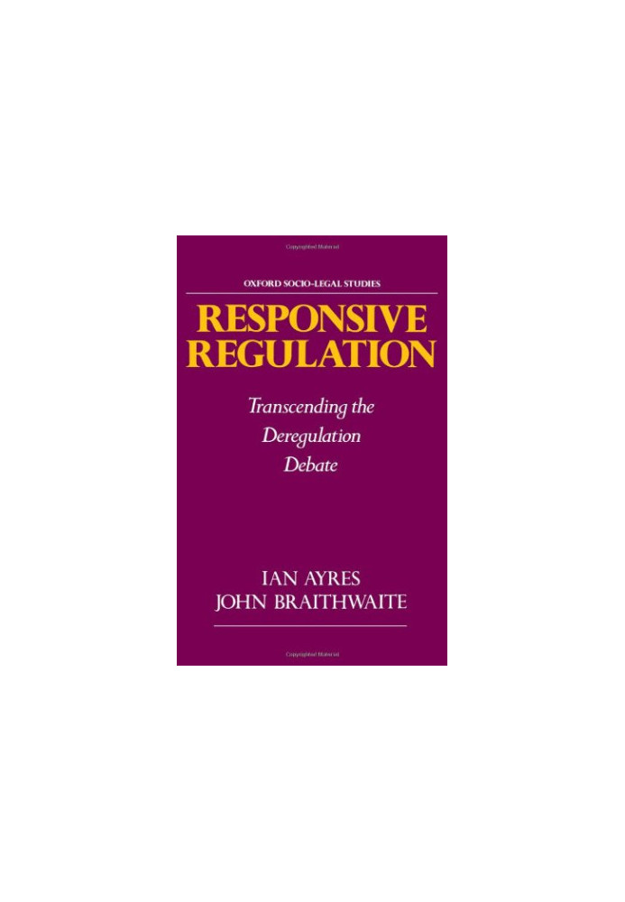Responsive Regulation: Transcending the Deregulation Debate (Oxford Socio-Legal Studies)