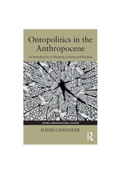Ontopolitics in the Anthropocene: An Introduction to Mapping, Sensing and Hacking