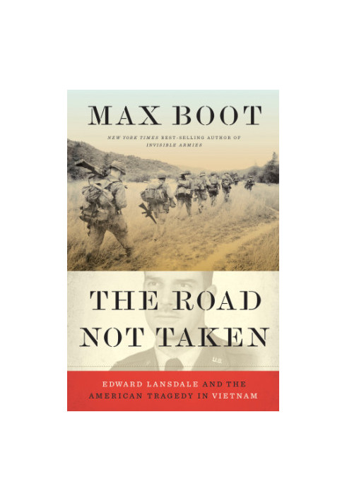 The road not taken: Edward Lansdale and the American tragedy in Vietnam