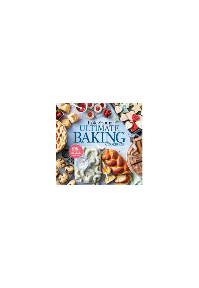 Taste of Home Ultimate Baking Cookbook: 575+ Recipes, Tips, Secrets and Hints for Baking Success