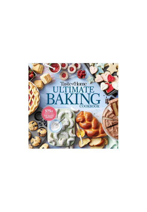 Taste of Home Ultimate Baking Cookbook: 575+ Recipes, Tips, Secrets and Hints for Baking Success