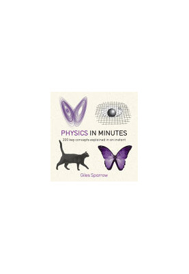 Physics in Minutes: 200 key concepts explained in an instant