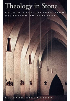 Theology in Stone: Church Architecture From Byzantium to Berkeley
