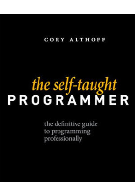 The Self-taught Programmer: The Definitive Guide to Programming Professionally