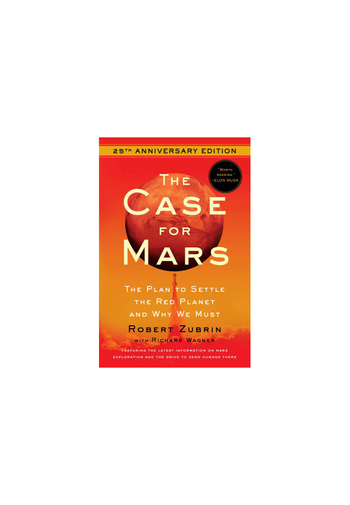 The Case for Mars: The Plan to Settle the Red Planet and Why We Must