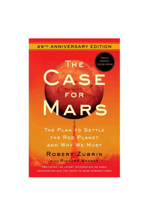 The Case for Mars: The Plan to Settle the Red Planet and Why We Must