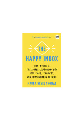 The Happy Inbox: How to Have a Stress-Free Relationship with Your Email and Overcome Your Communication Clutter (Empowered Pr