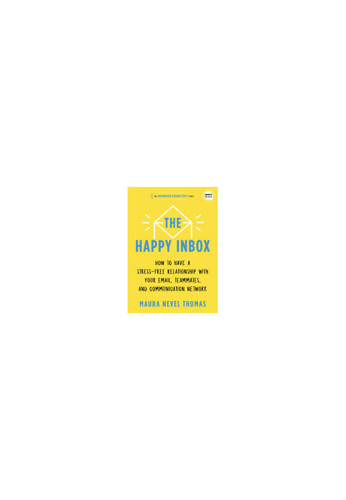 The Happy Inbox: How to Have a Stress-Free Relationship with Your Email and Overcome Your Communication Clutter (Empowered Pr