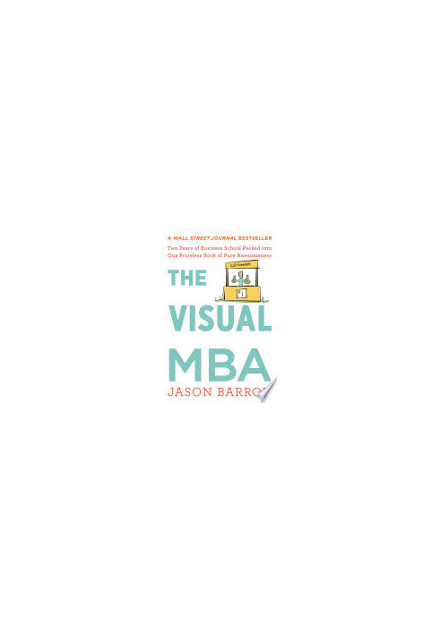The Visual MBA - Two Years of Business School Packed into One Priceless Book of Pure Awesomeness