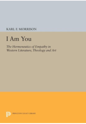 I am you : the hermeneutics of empathy in western literature, theology, and art