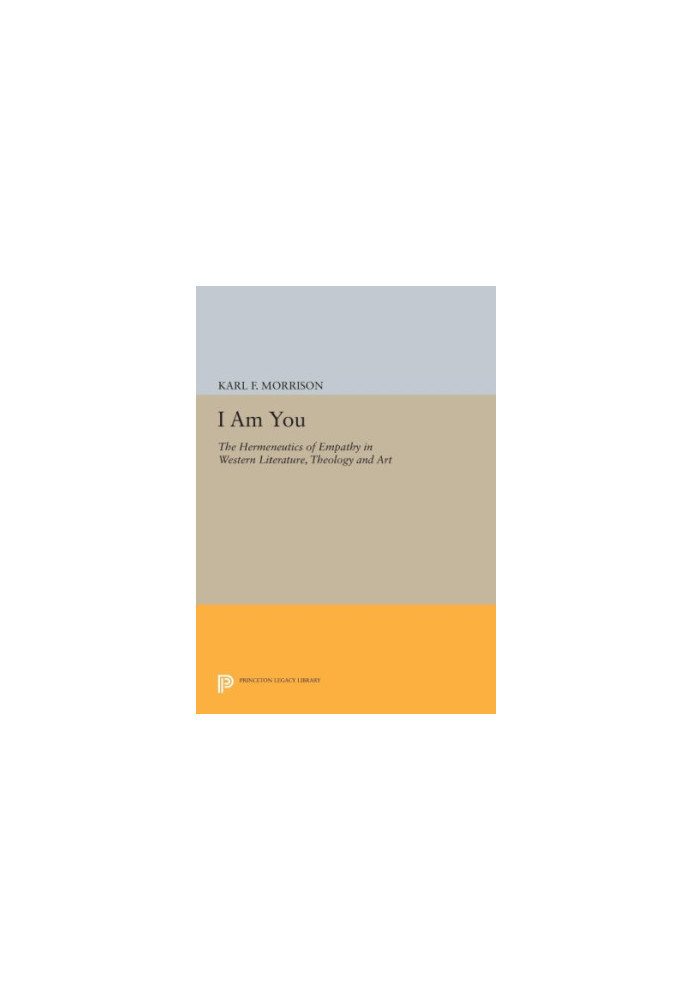 I am you : the hermeneutics of empathy in western literature, theology, and art