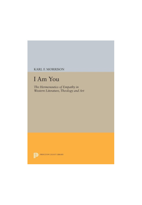 I am you : the hermeneutics of empathy in western literature, theology, and art