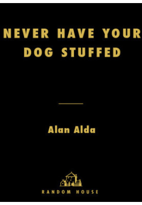 Never Have Your Dog Stuffed · And Other Things I've Learned