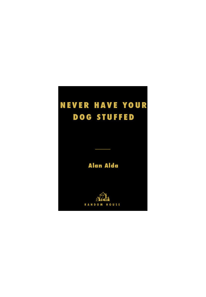 Never Have Your Dog Stuffed · And Other Things I've Learned